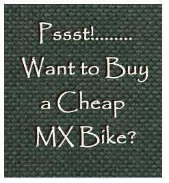 Pssst Want to Buy a Cheap MX Bike