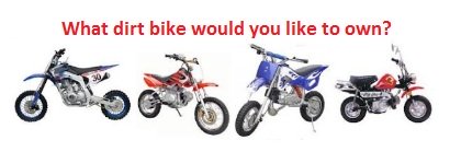 What dirt bike would you like to own when you go shopping 
